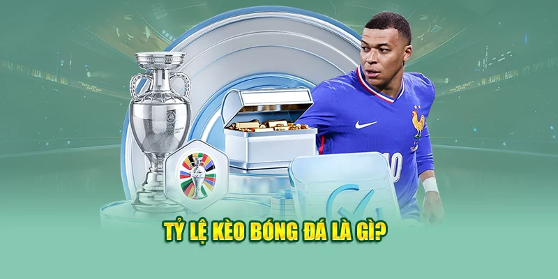 Tỷ lệ kèo bóng đá là gì?