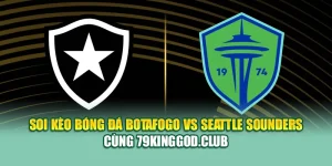 Soi Kèo Bóng Đá Botafogo Vs Seattle Sounders Cùng 99win99.tech