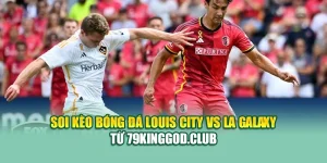 Soi Kèo Bóng Đá Louis City Vs LA Galaxy Từ 99win99.tech