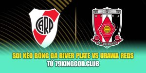 Soi Kèo Bóng Đá River Plate Vs Urawa Reds Từ 99win99.tech