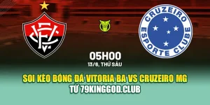 Soi Kèo Bóng Đá Vitoria BA Vs Cruzeiro MG Từ 99win99.tech