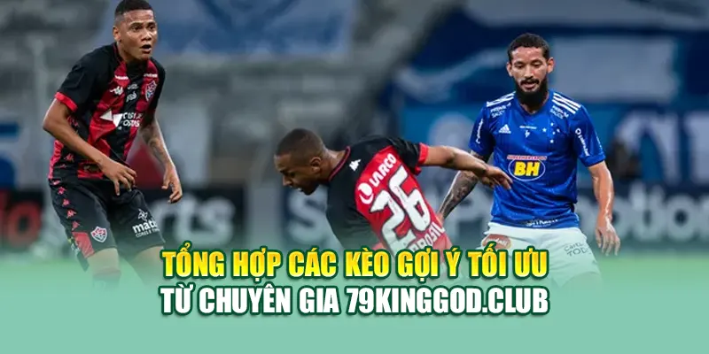 Soi Kèo Bóng Đá Vitoria BA Vs Cruzeiro MG Từ 99win99.tech 3 Tổng hợp các kèo gợi ý tối ưu từ chuyên gia 99win99.tech